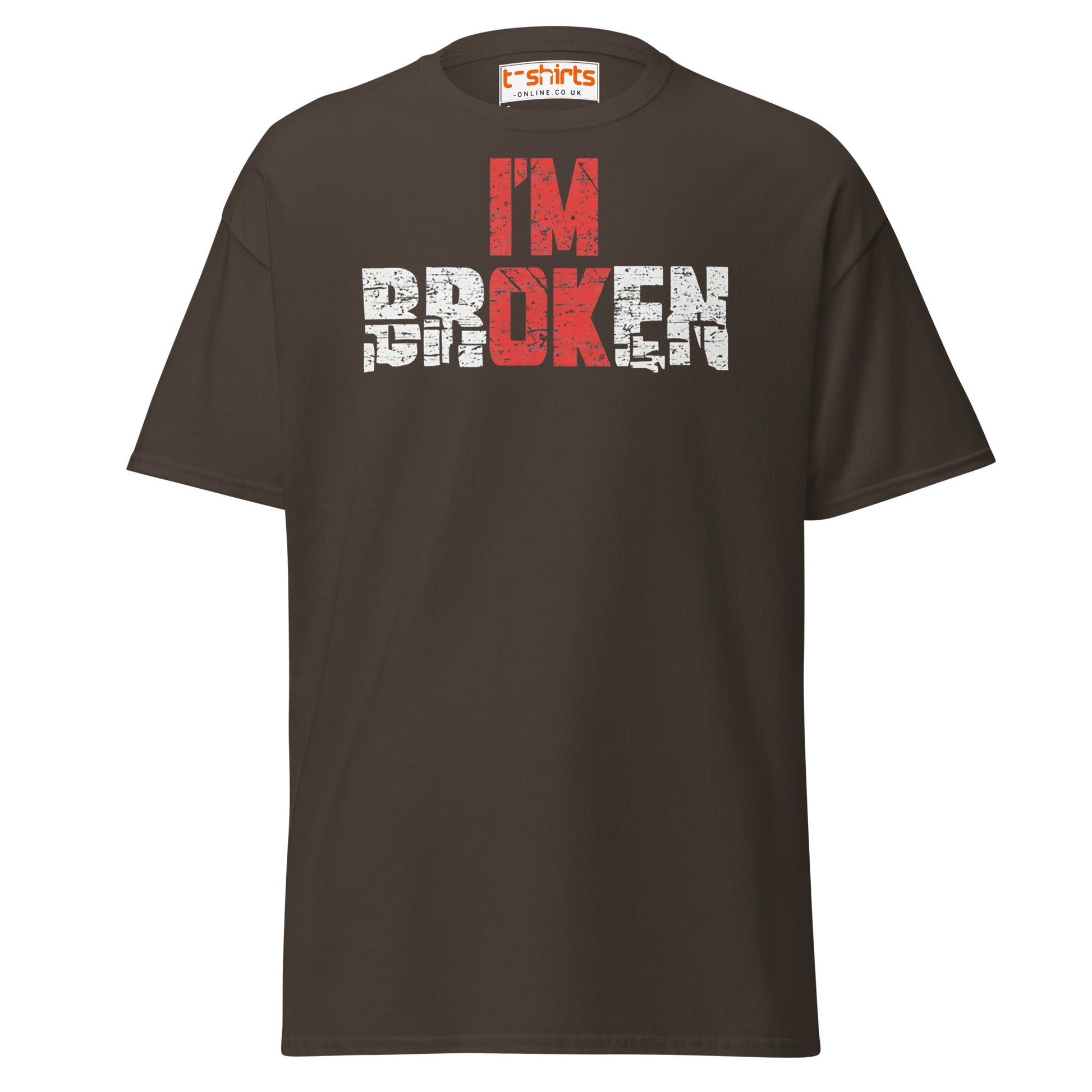 I’m Broken T-Shirt | Emotional Quote Graphic Tee - Dark Chocolate - T-Shirts Online