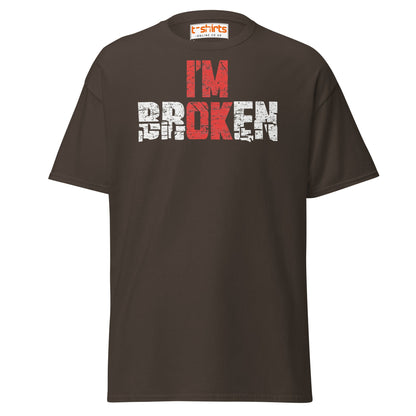 I’m Broken T-Shirt | Emotional Quote Graphic Tee - Dark Chocolate - T-Shirts Online