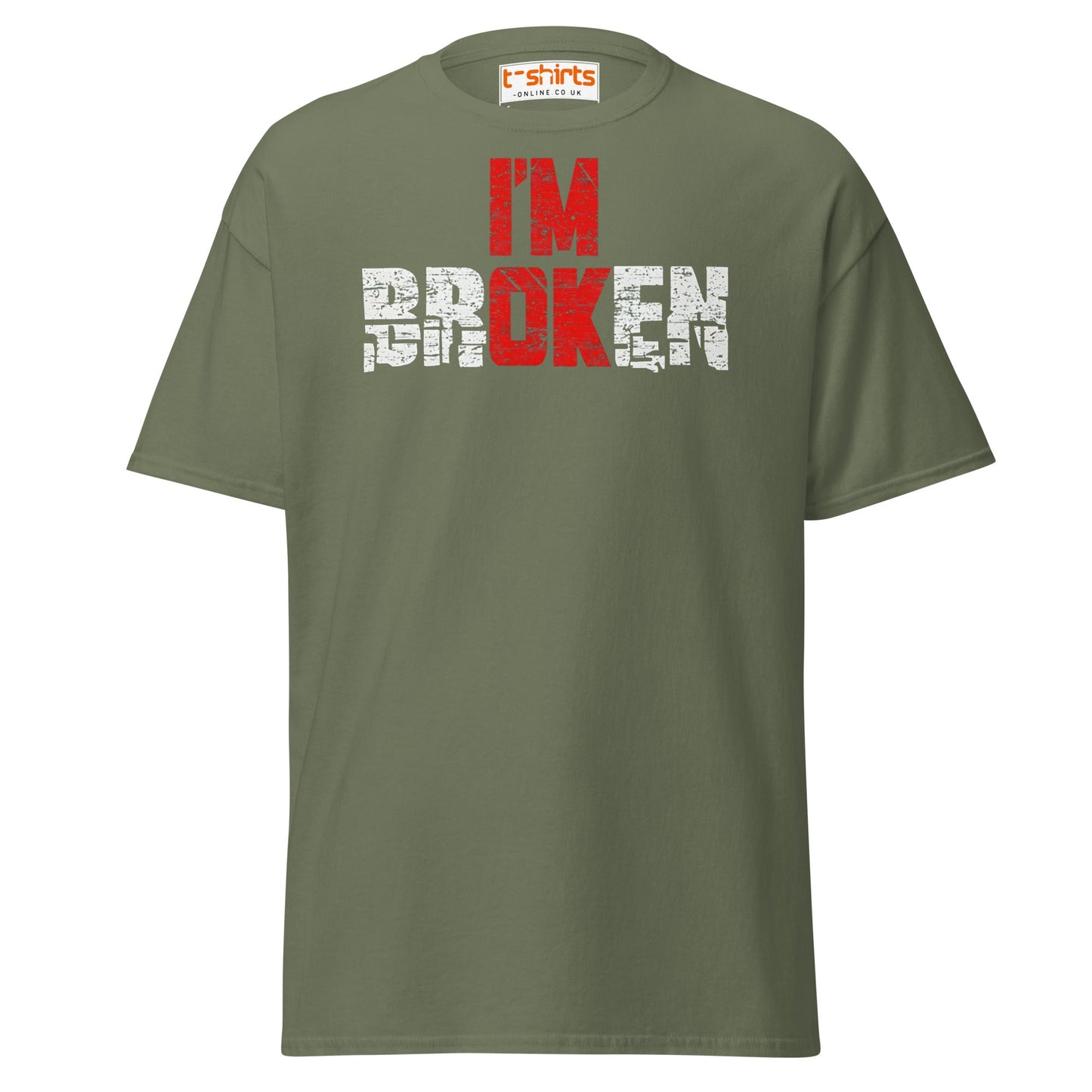 I’m Broken T-Shirt | Emotional Quote Graphic Tee - Military Green - T-Shirts Online