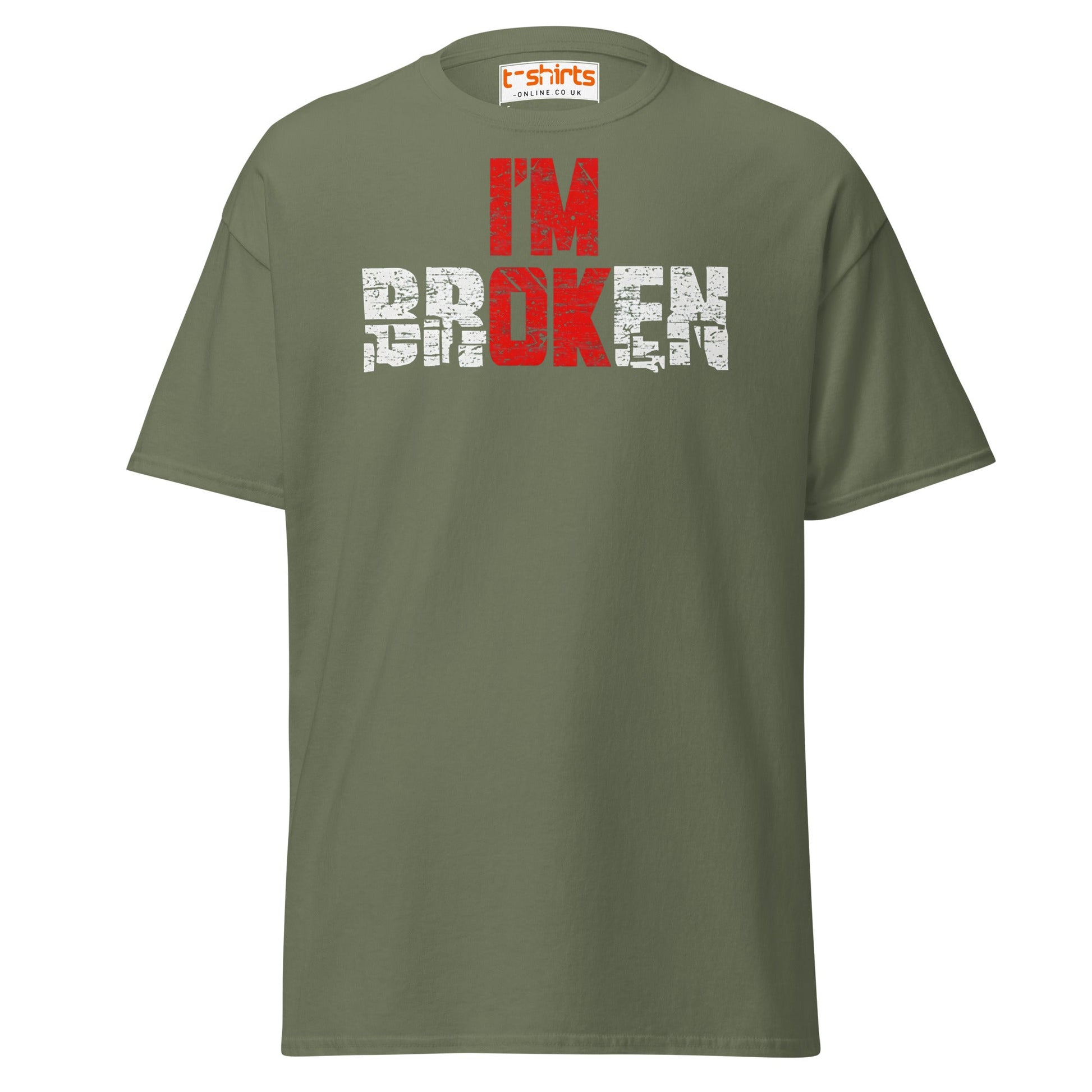 I’m Broken T-Shirt | Emotional Quote Graphic Tee - Military Green - T-Shirts Online