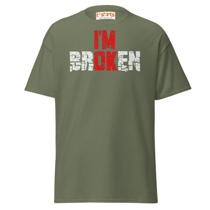 I’m Broken T-Shirt | Emotional Quote Graphic Tee - Military Green - T-Shirts Online