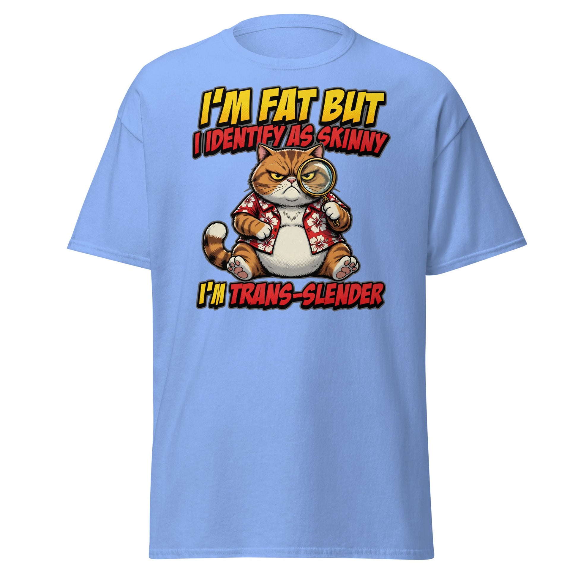 I'm Fat But I Identify As Skinny Trans-Slender Cat T-Shirt - Carolina Blue - T-Shirts Online