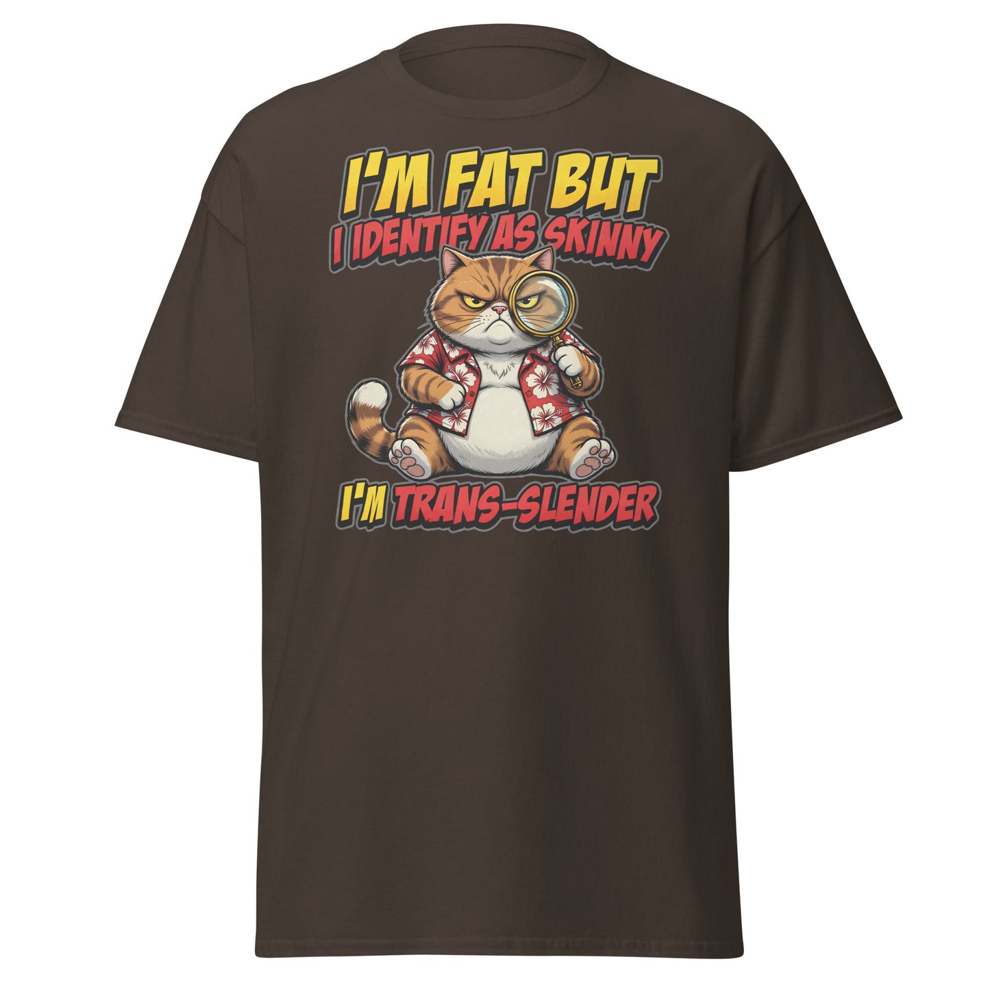 I'm Fat But I Identify As Skinny Trans-Slender Cat T-Shirt - Dark Chocolate - T-Shirts Online