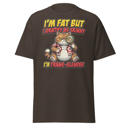 I'm Fat But I Identify As Skinny Trans-Slender Cat T-Shirt - Dark Chocolate - T-Shirts Online