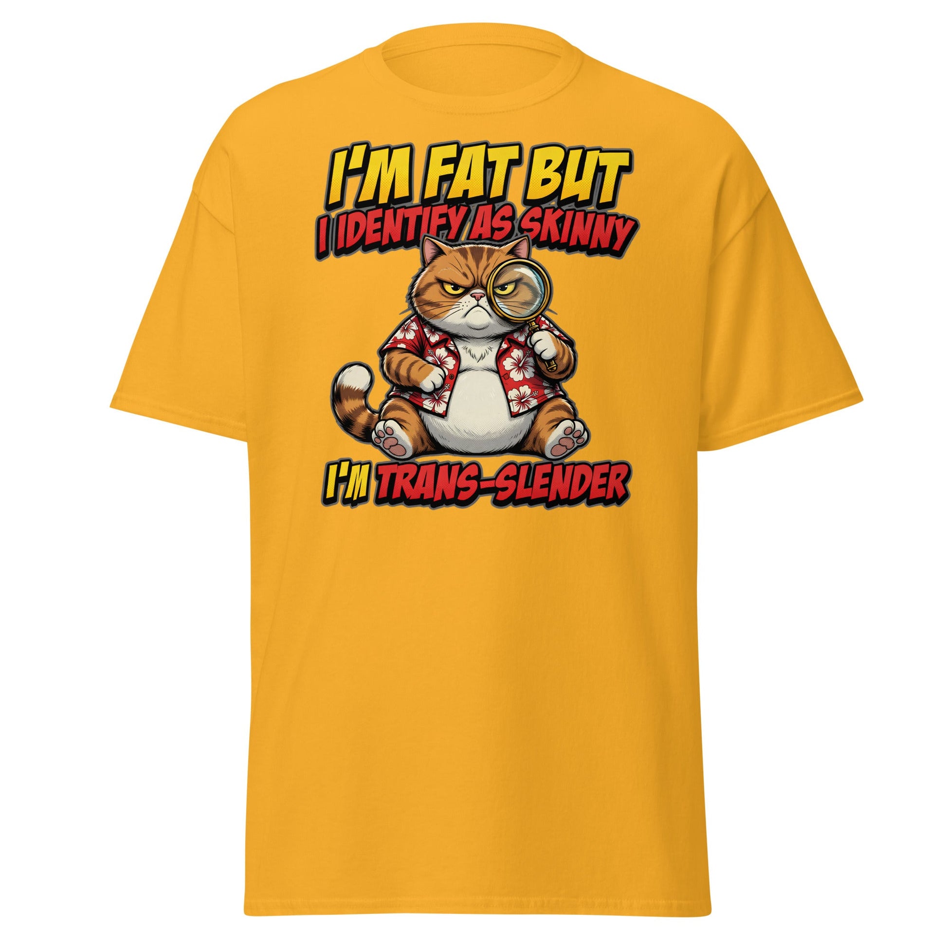 I'm Fat But I Identify As Skinny Trans-Slender Cat T-Shirt - Gold - T-Shirts Online