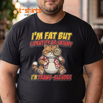 I'm Fat But I Identify As Skinny Trans-Slender Cat T-Shirt - Maroon - T-Shirts Online