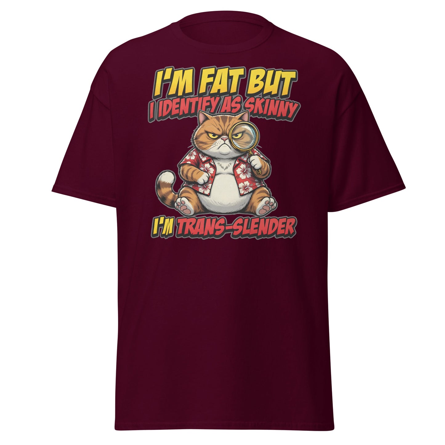 I'm Fat But I Identify As Skinny Trans-Slender Cat T-Shirt - Maroon - T-Shirts Online
