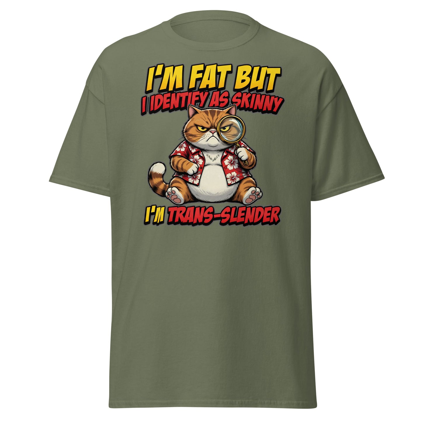 I'm Fat But I Identify As Skinny Trans-Slender Cat T-Shirt - Military Green - T-Shirts Online