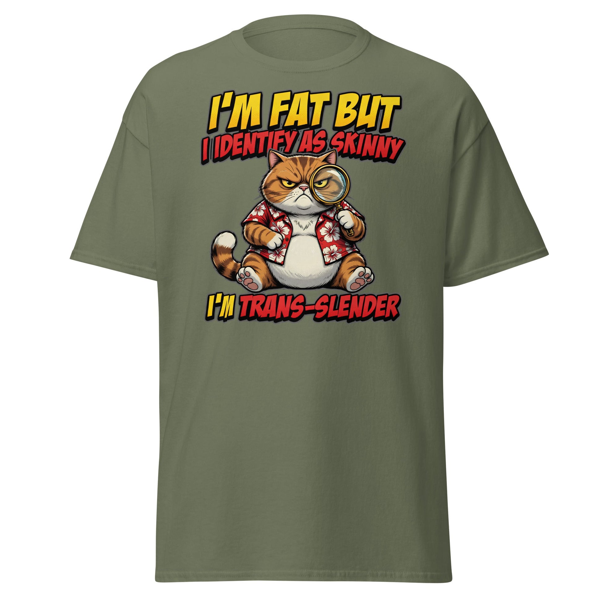 I'm Fat But I Identify As Skinny Trans-Slender Cat T-Shirt - Military Green - T-Shirts Online