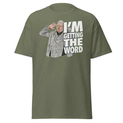 I’m Getting the Word T-Shirt - Funny Psychic Humor Tee - Military Green - T-Shirts Online
