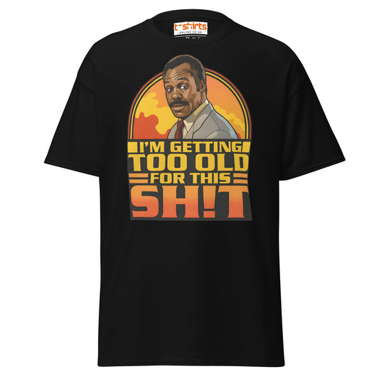 I’m Getting Too Old for This Sh!t T-Shirt – Funny Retro Tee - Black - T-Shirts Online