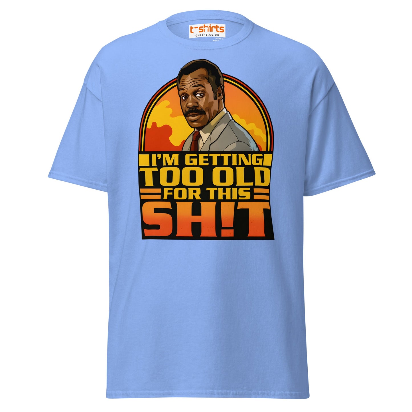 I’m Getting Too Old for This Sh!t T-Shirt – Funny Retro Tee - Carolina Blue - T-Shirts Online