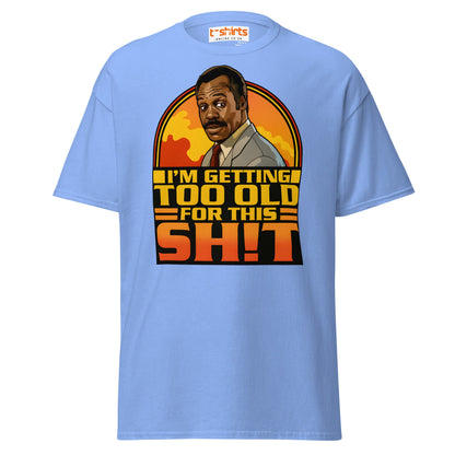 I’m Getting Too Old for This Sh!t T-Shirt – Funny Retro Tee - Carolina Blue - T-Shirts Online