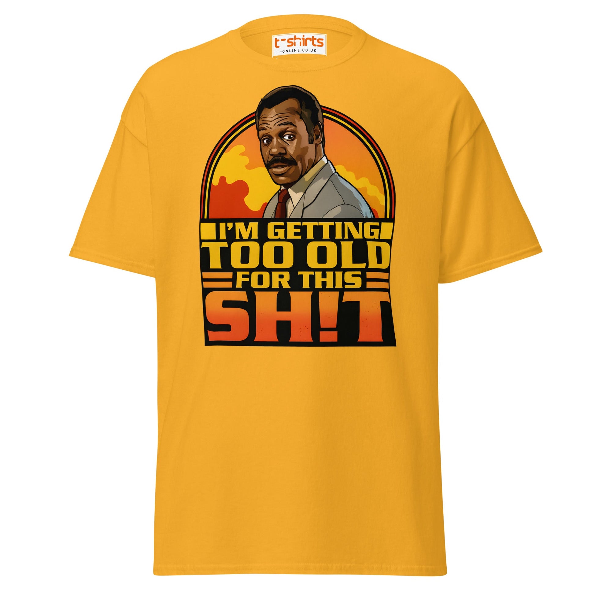 I’m Getting Too Old for This Sh!t T-Shirt – Funny Retro Tee - Gold - T-Shirts Online