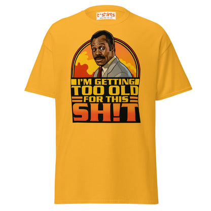 I’m Getting Too Old for This Sh!t T-Shirt – Funny Retro Tee - Gold - T-Shirts Online