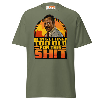 I’m Getting Too Old for This Sh!t T-Shirt – Funny Retro Tee - Military Green - T-Shirts Online