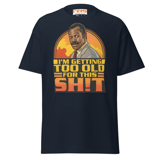 I’m Getting Too Old for This Sh!t T-Shirt – Funny Retro Tee - Navy - T-Shirts Online