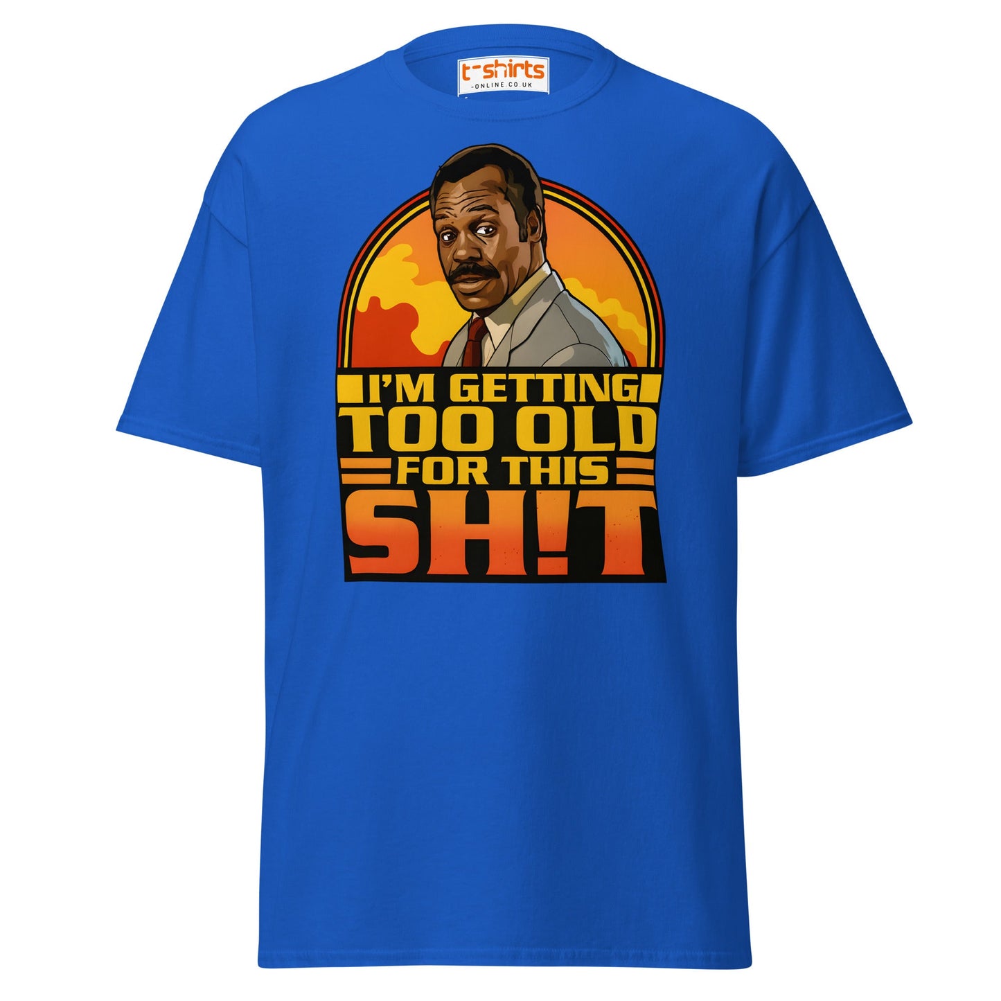 I’m Getting Too Old for This Sh!t T-Shirt – Funny Retro Tee - Royal - T-Shirts Online