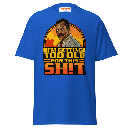 I’m Getting Too Old for This Sh!t T-Shirt – Funny Retro Tee - Royal - T-Shirts Online