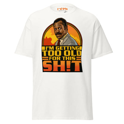 I’m Getting Too Old for This Sh!t T-Shirt – Funny Retro Tee - White - T-Shirts Online