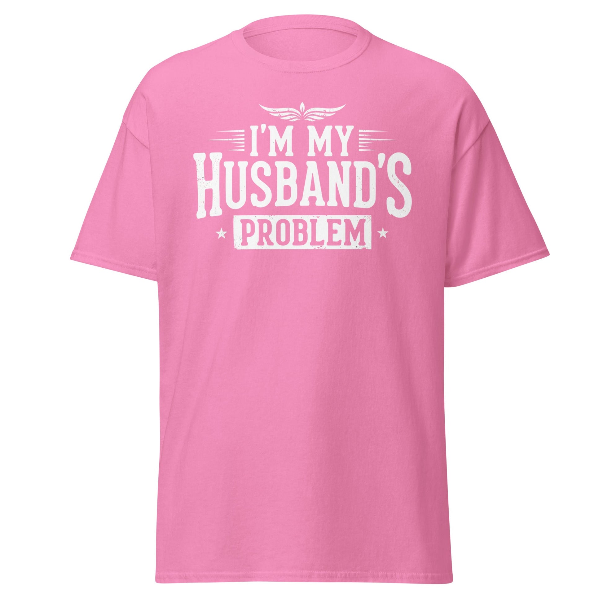I’m My Husband’s Problem T-Shirt - Funny Sarcastic Wife Tee - Azalea - T-Shirts Online
