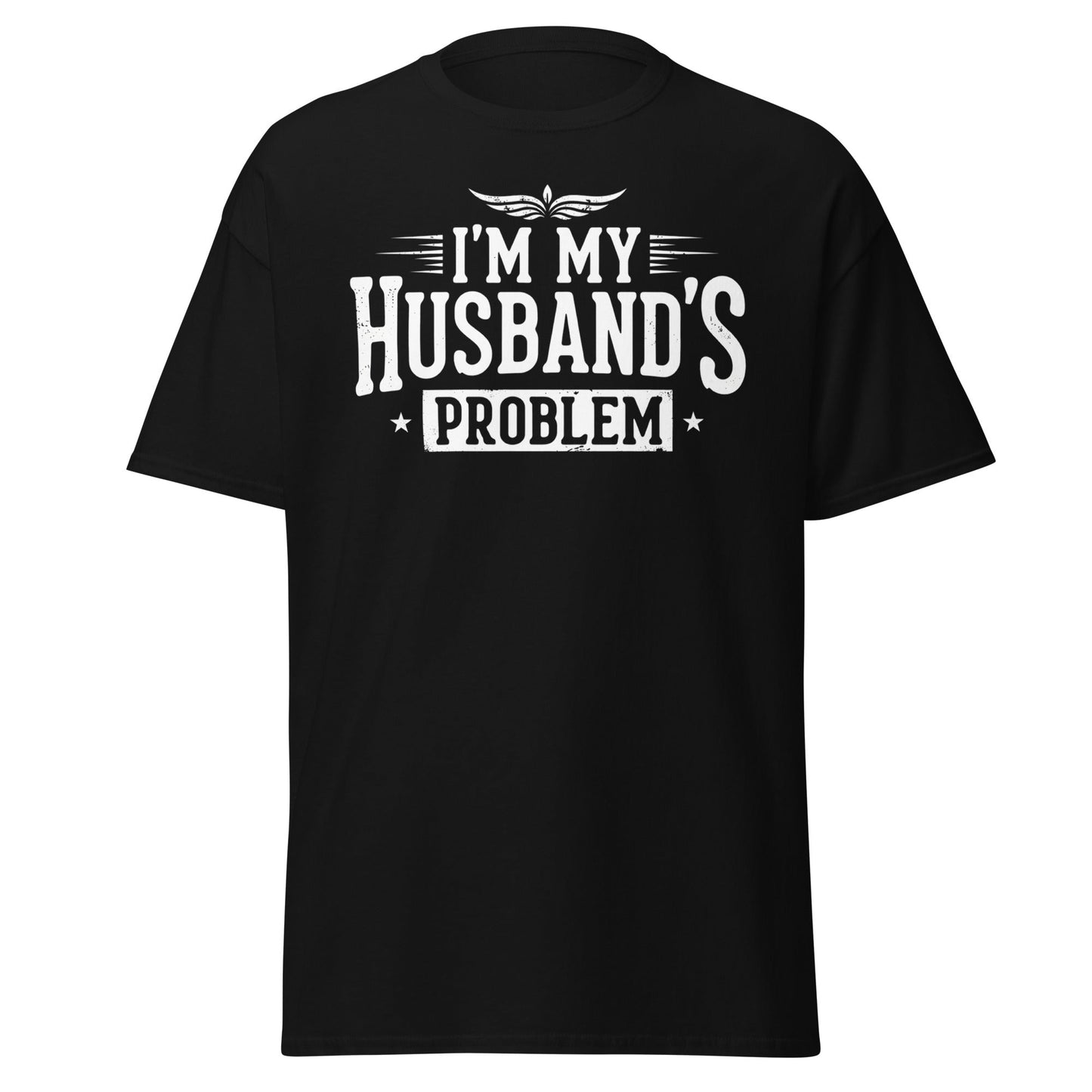 I’m My Husband’s Problem T-Shirt - Funny Sarcastic Wife Tee - Black - T-Shirts Online