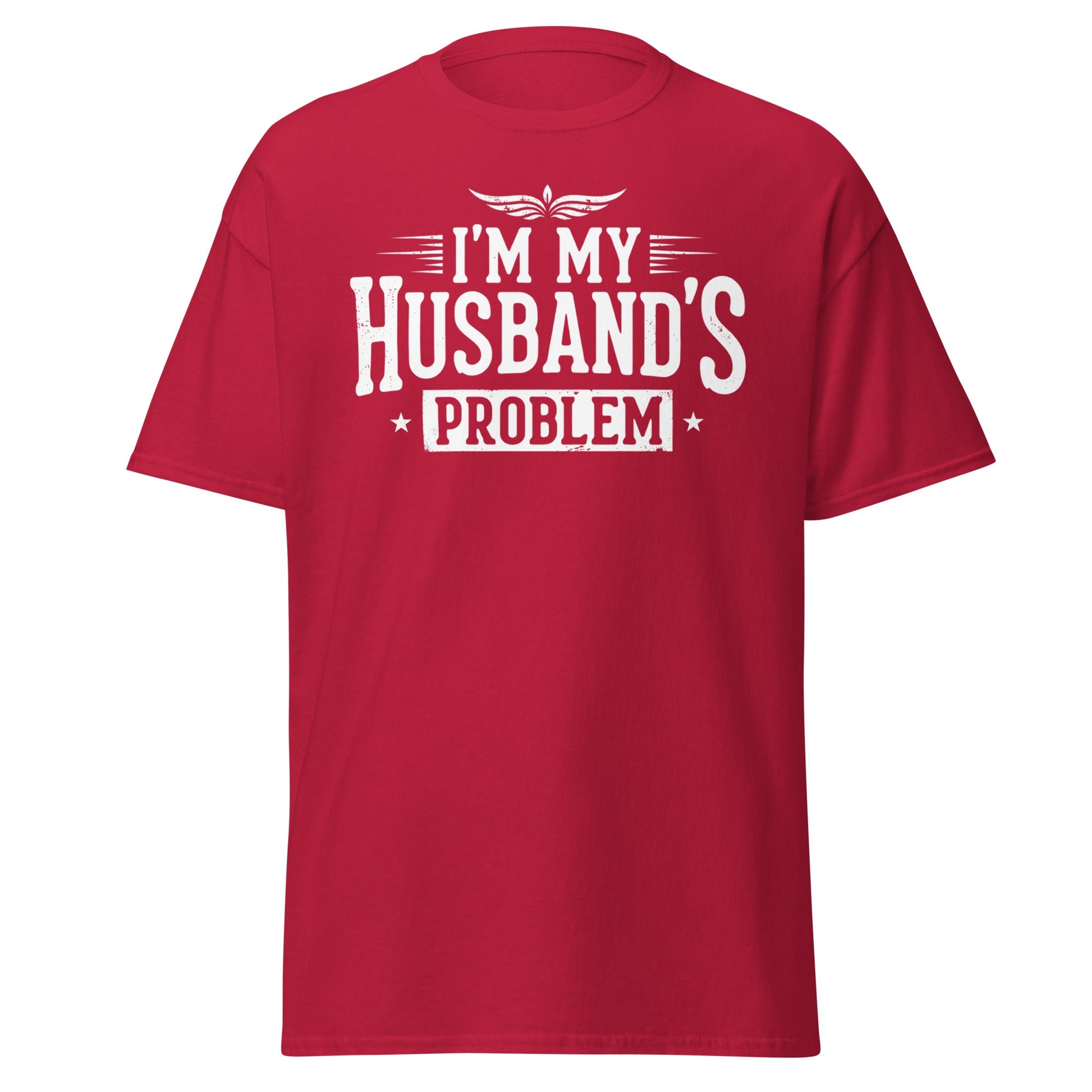 I’m My Husband’s Problem T-Shirt - Funny Sarcastic Wife Tee - Cardinal - T-Shirts Online
