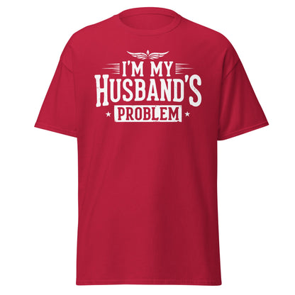 I’m My Husband’s Problem T-Shirt - Funny Sarcastic Wife Tee - Cardinal - T-Shirts Online