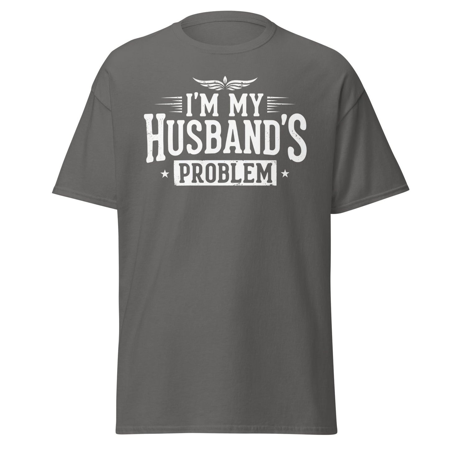 I’m My Husband’s Problem T-Shirt - Funny Sarcastic Wife Tee - Charcoal - T-Shirts Online