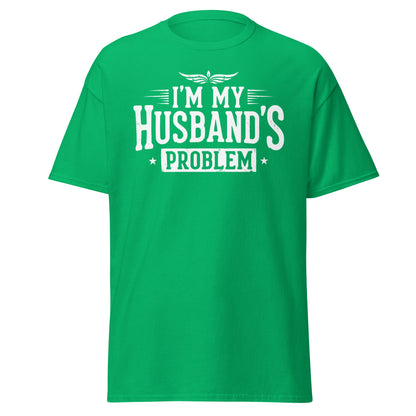 I’m My Husband’s Problem T-Shirt - Funny Sarcastic Wife Tee - Irish Green - T-Shirts Online