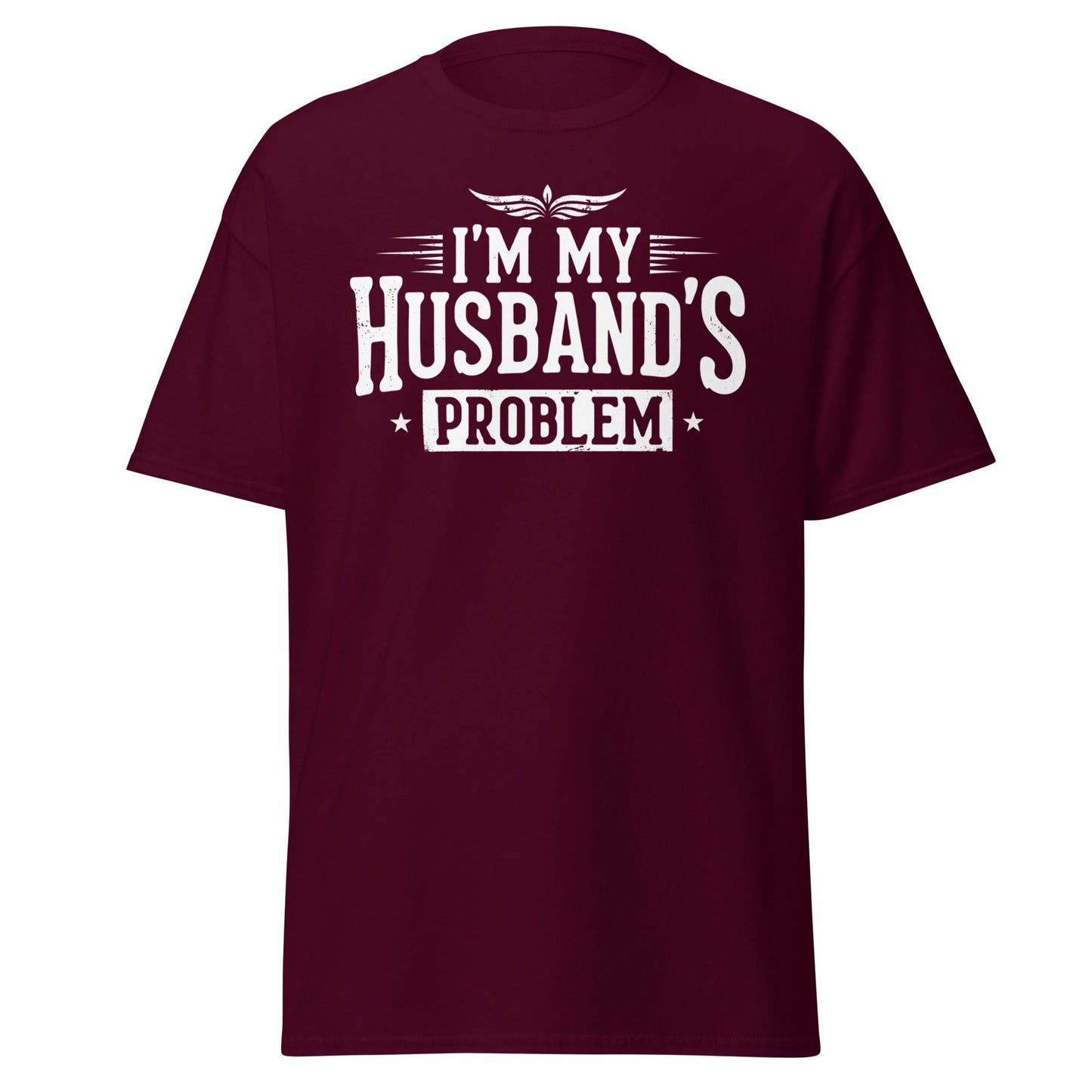 I’m My Husband’s Problem T-Shirt - Funny Sarcastic Wife Tee - Maroon - T-Shirts Online