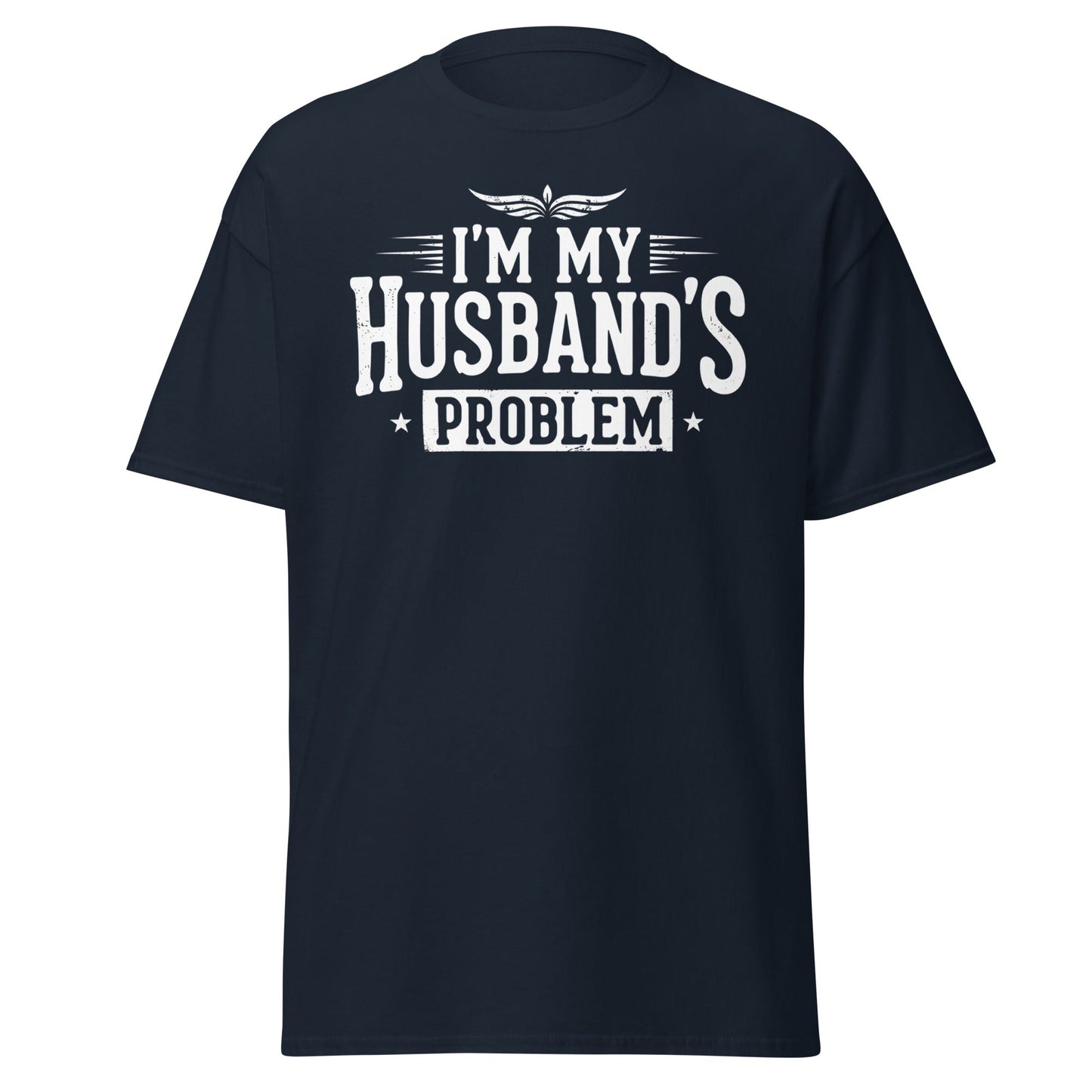 I’m My Husband’s Problem T-Shirt - Funny Sarcastic Wife Tee - Navy - T-Shirts Online