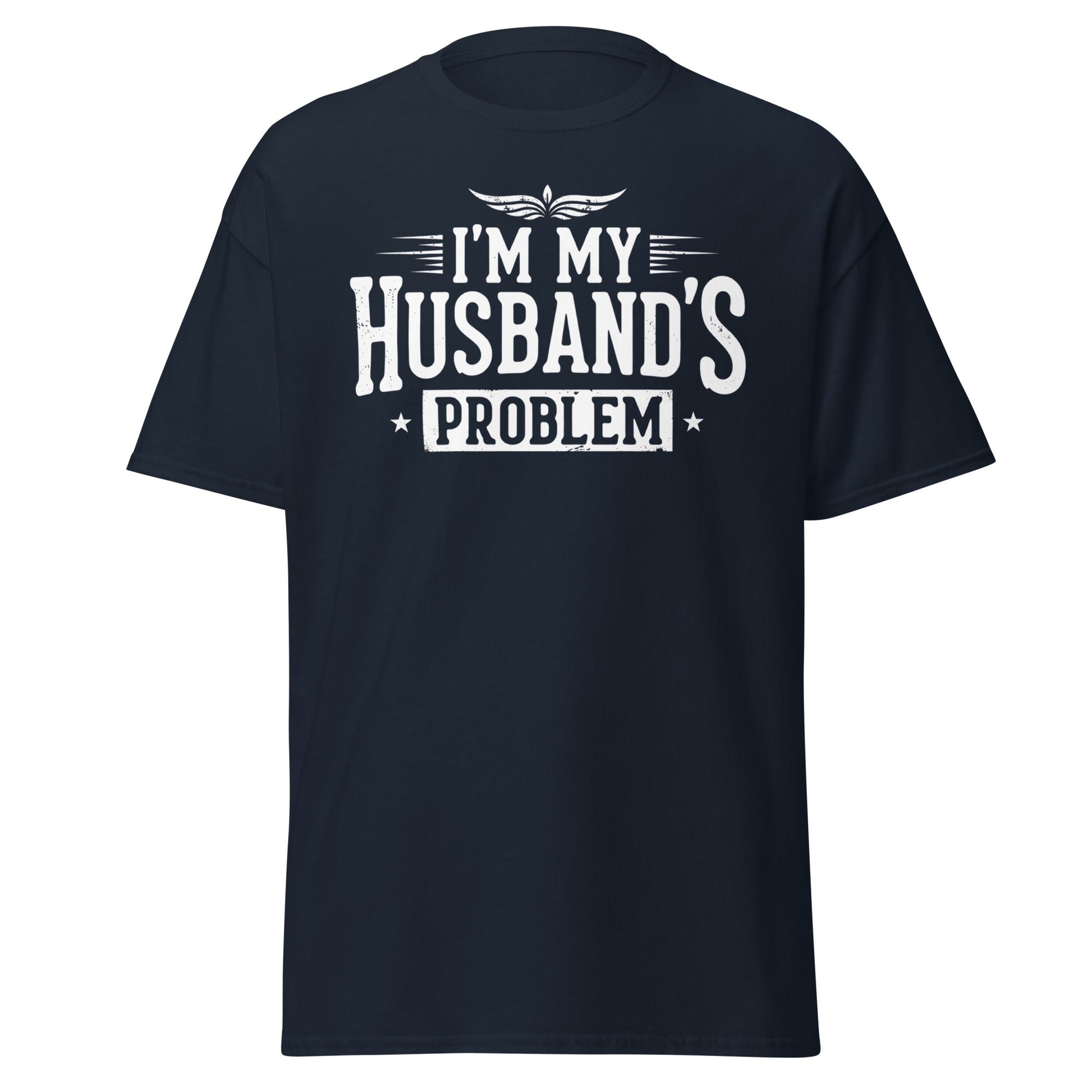 I’m My Husband’s Problem T-Shirt - Funny Sarcastic Wife Tee - Navy - T-Shirts Online