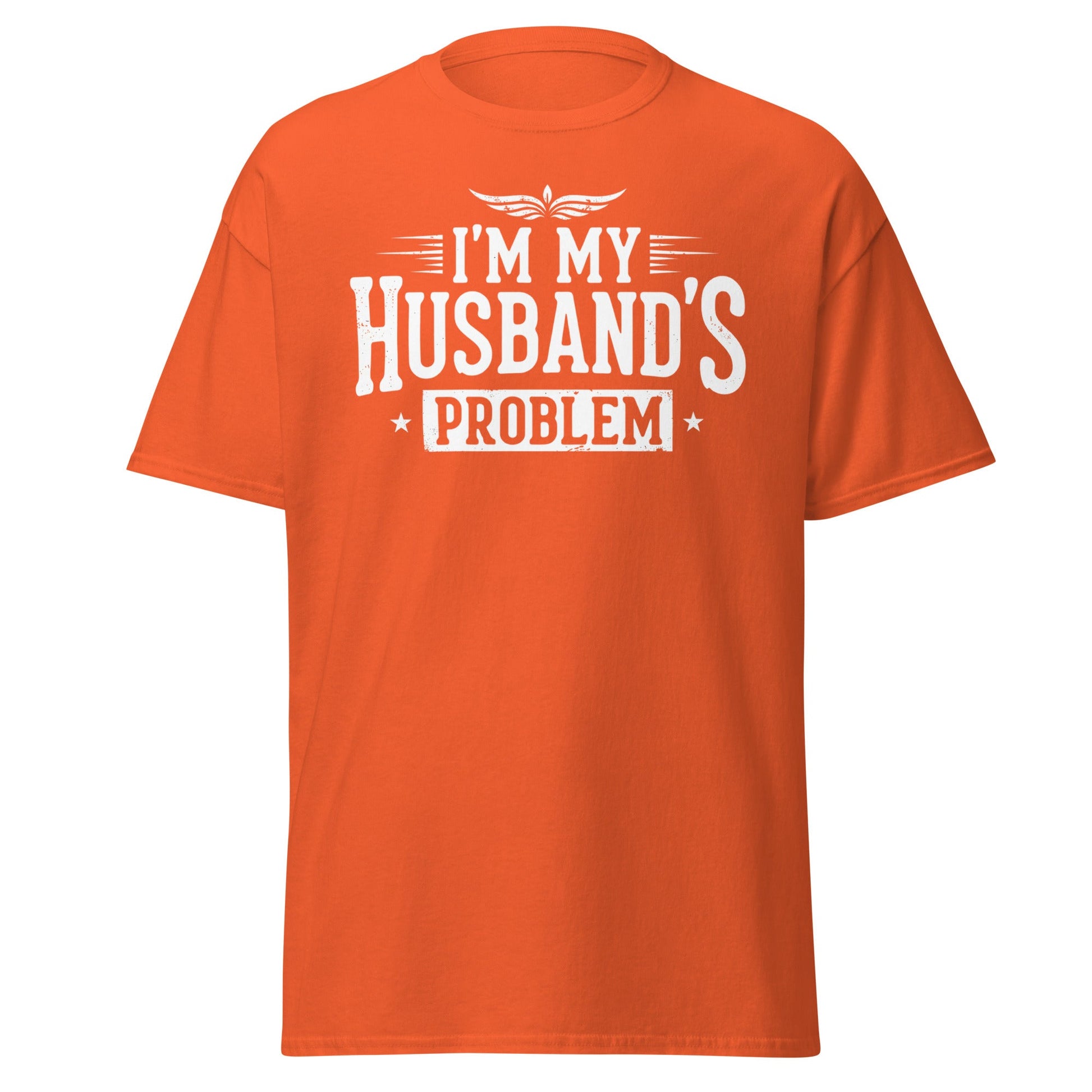 I’m My Husband’s Problem T-Shirt - Funny Sarcastic Wife Tee - Orange - T-Shirts Online