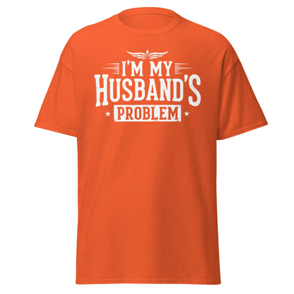 I’m My Husband’s Problem T-Shirt - Funny Sarcastic Wife Tee - Orange - T-Shirts Online