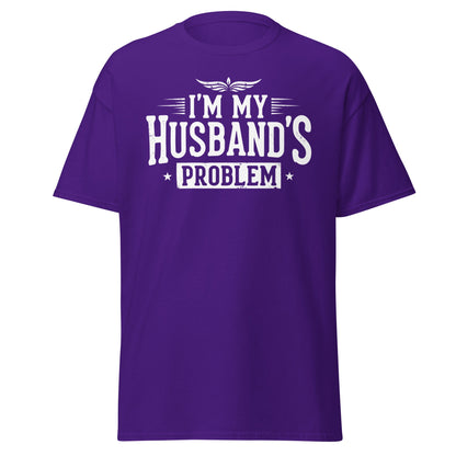 I’m My Husband’s Problem T-Shirt - Funny Sarcastic Wife Tee - Purple - T-Shirts Online