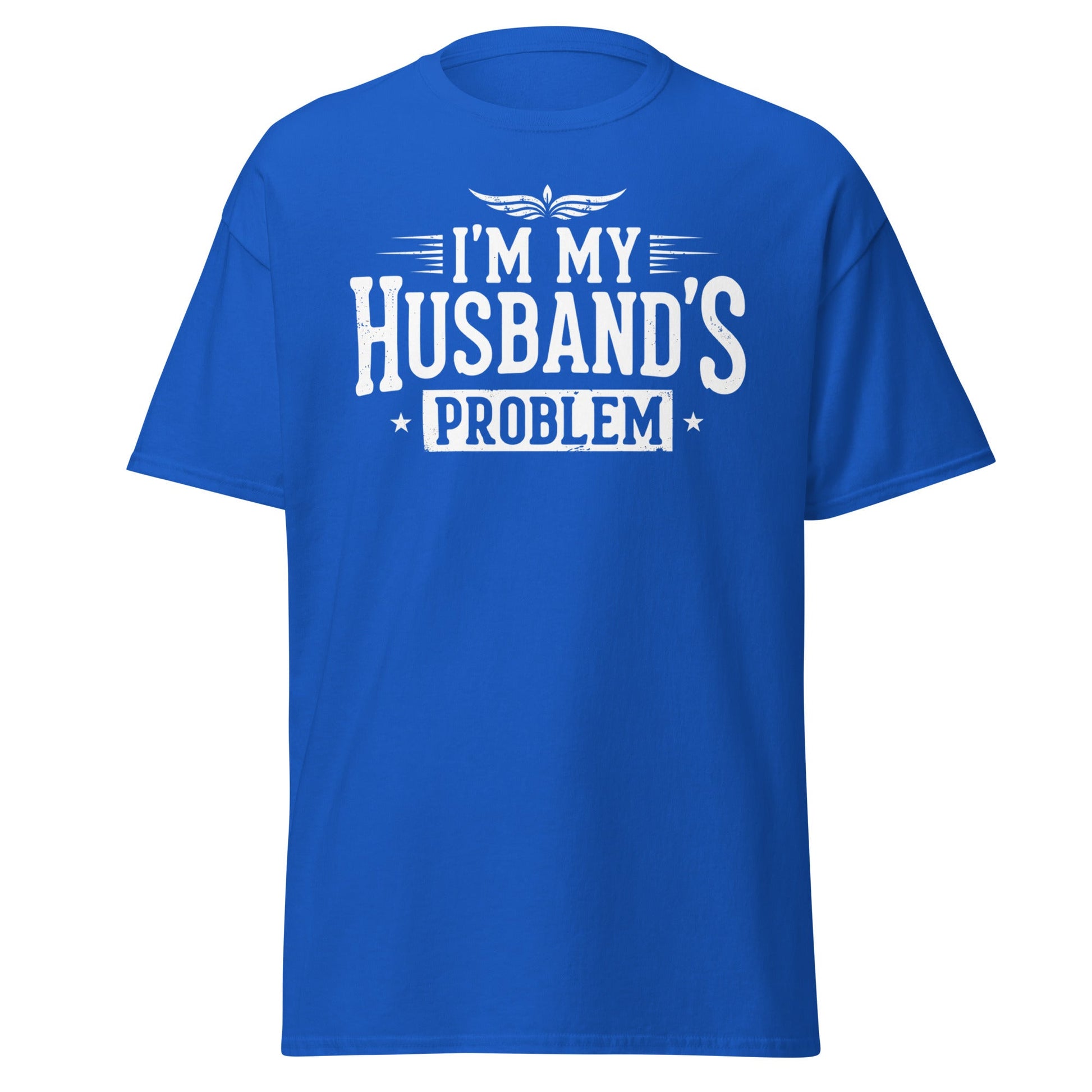 I’m My Husband’s Problem T-Shirt - Funny Sarcastic Wife Tee - Royal - T-Shirts Online