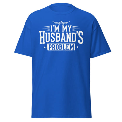 I’m My Husband’s Problem T-Shirt - Funny Sarcastic Wife Tee - Royal - T-Shirts Online