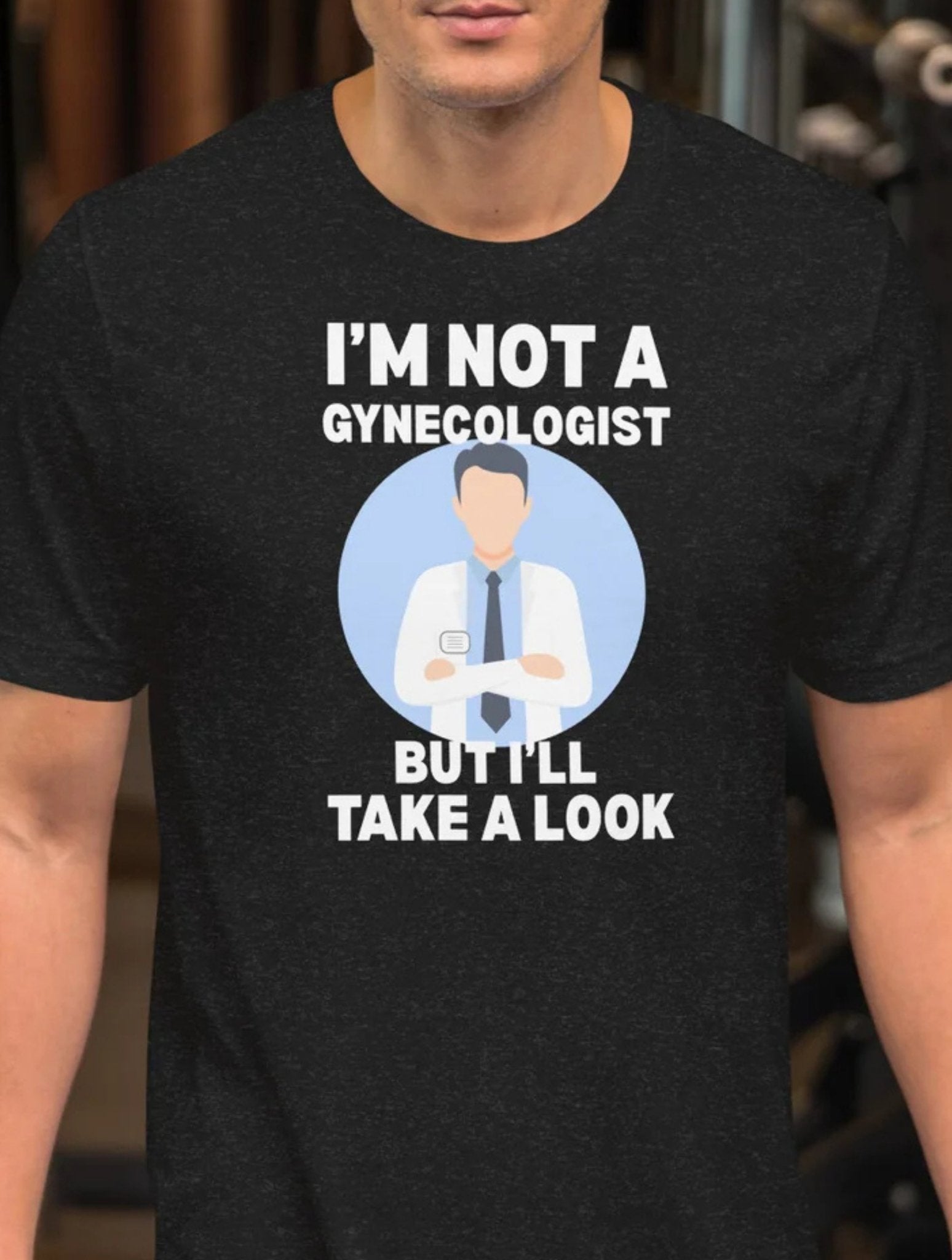 I'm Not a Gynecologist T-Shirt | 18+ Fun Humor Tee - Black Heather - T-Shirts Online