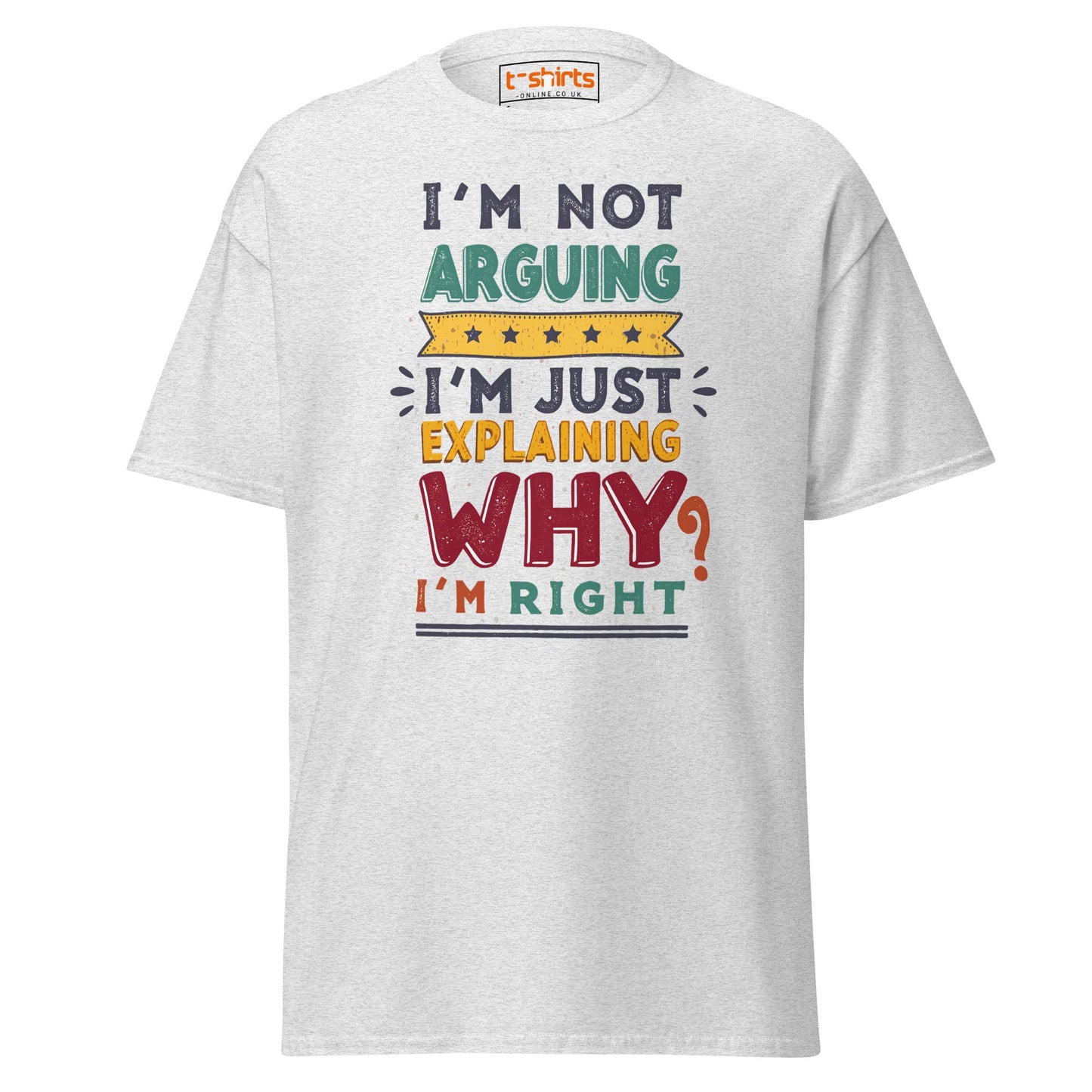 I’m Not Arguing T-Shirt | Funny Sarcastic Quote Tee - Ash - T-Shirts Online
