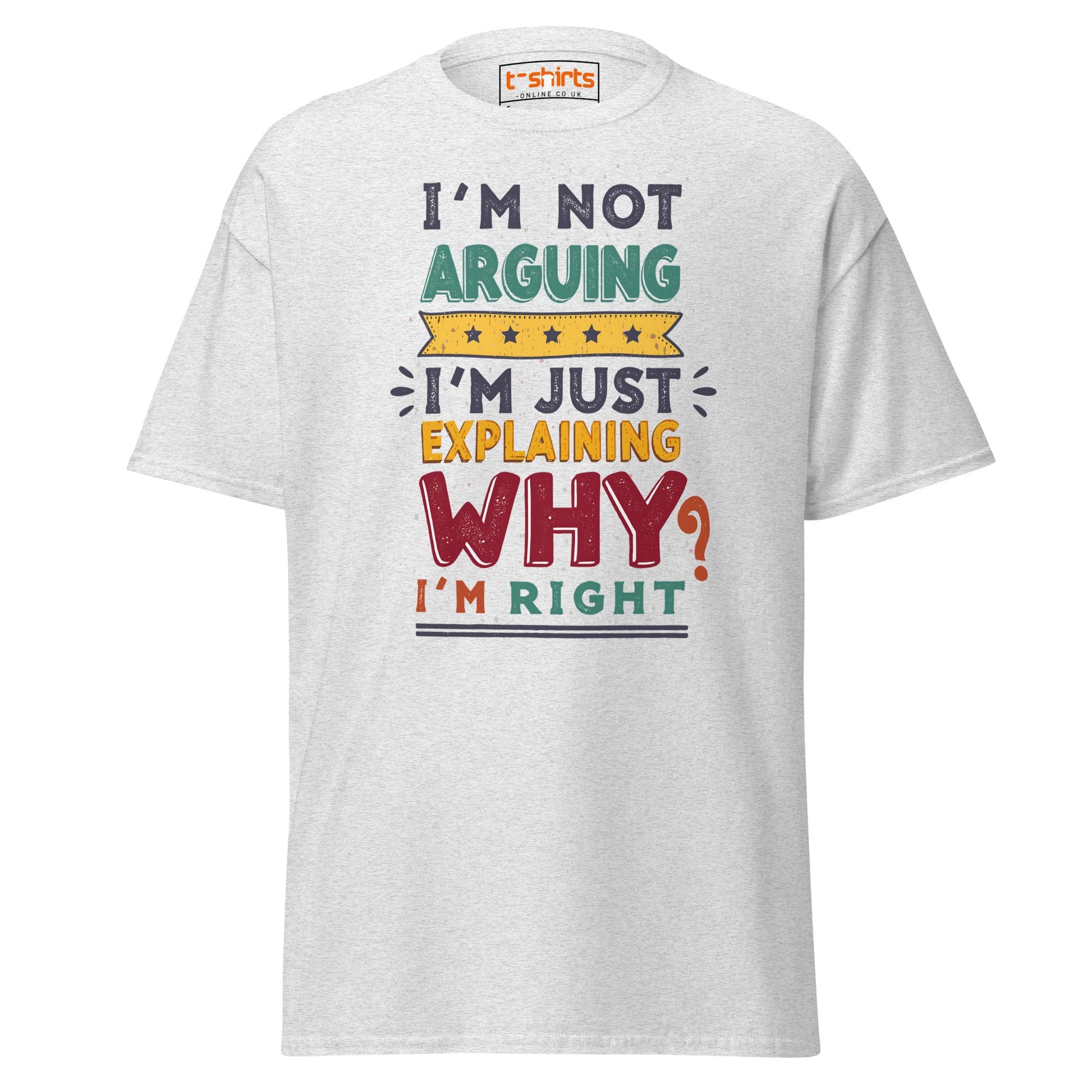 I’m Not Arguing T-Shirt | Funny Sarcastic Quote Tee - Ash - T-Shirts Online