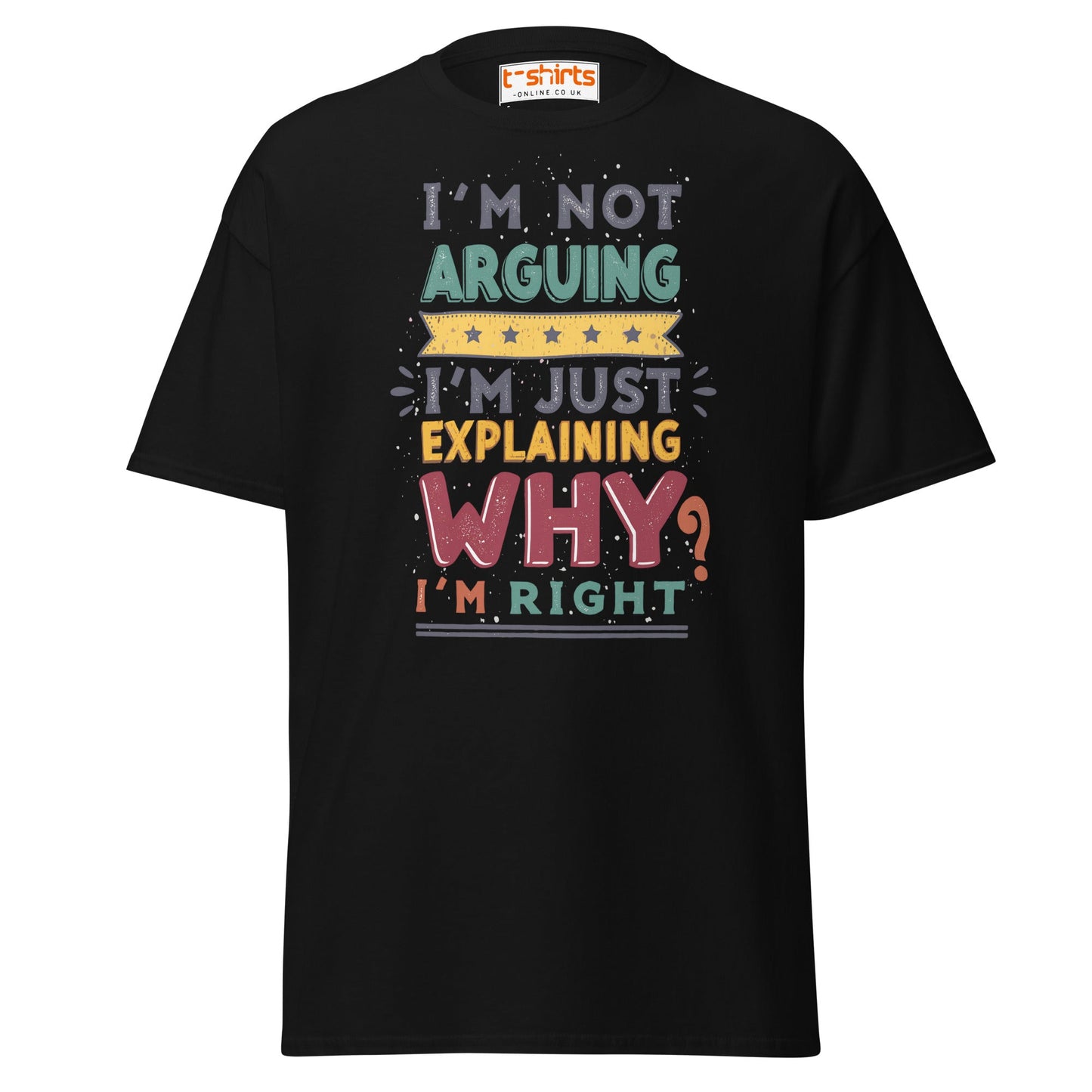 I’m Not Arguing T-Shirt | Funny Sarcastic Quote Tee - Black - T-Shirts Online