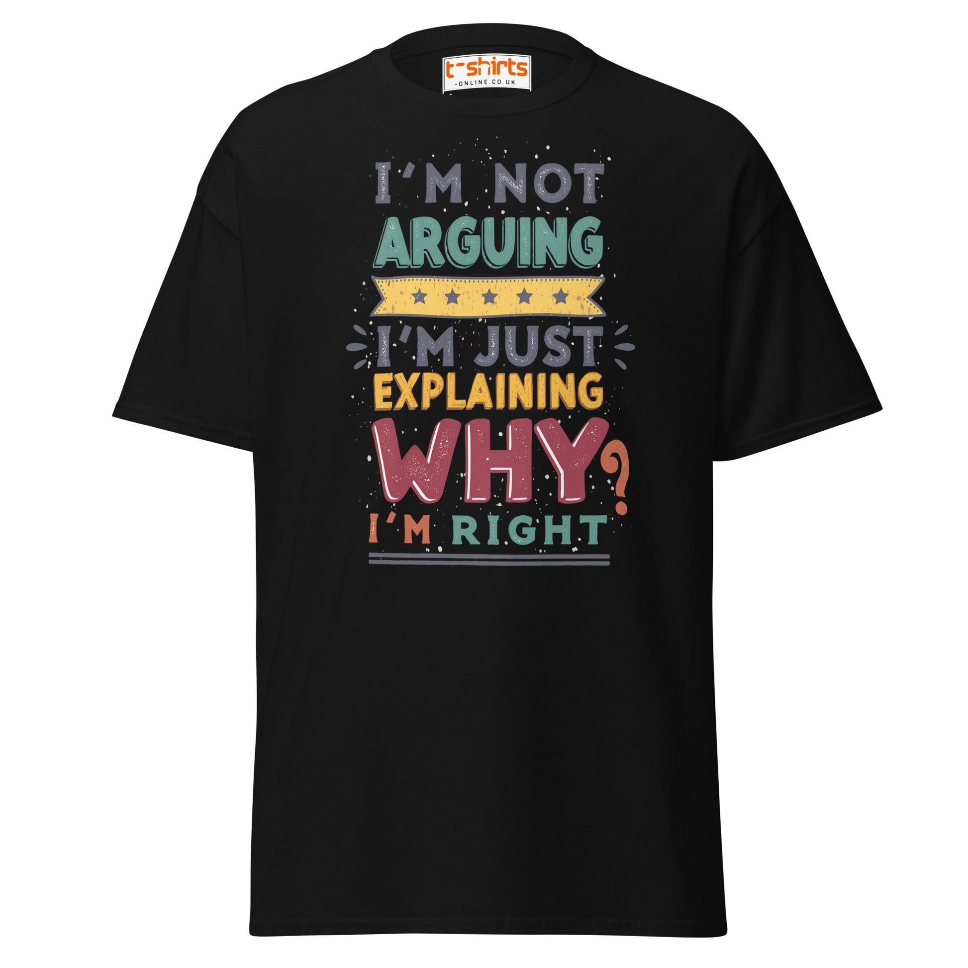 I’m Not Arguing T-Shirt | Funny Sarcastic Quote Tee - Black - T-Shirts Online