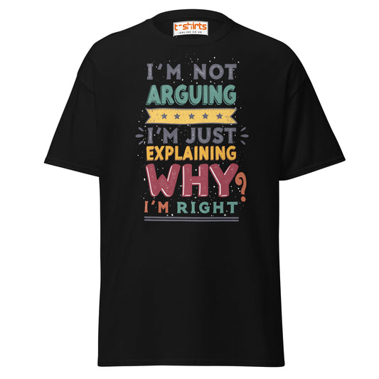 I’m Not Arguing T-Shirt | Funny Sarcastic Quote Tee - Black - T-Shirts Online