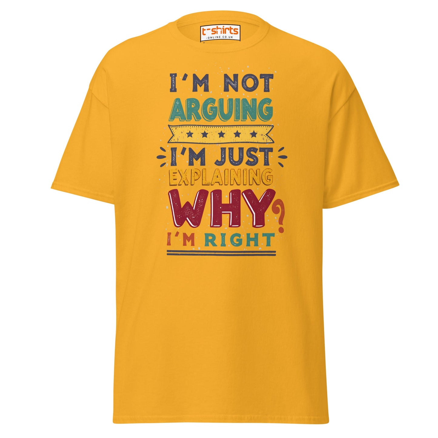 I’m Not Arguing T-Shirt | Funny Sarcastic Quote Tee - Gold - T-Shirts Online