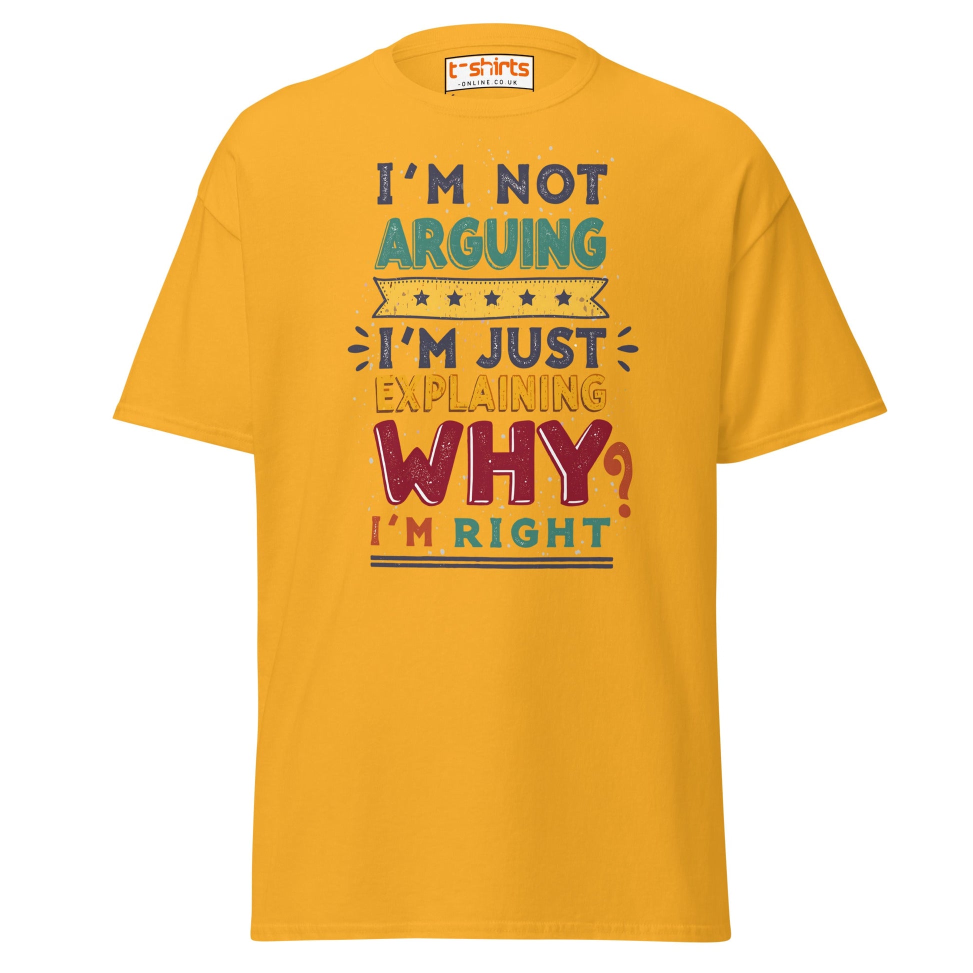 I’m Not Arguing T-Shirt | Funny Sarcastic Quote Tee - Gold - T-Shirts Online
