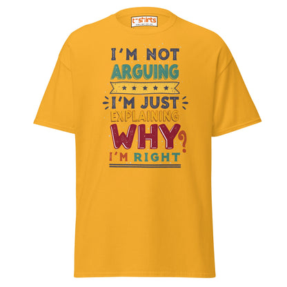 I’m Not Arguing T-Shirt | Funny Sarcastic Quote Tee - Gold - T-Shirts Online