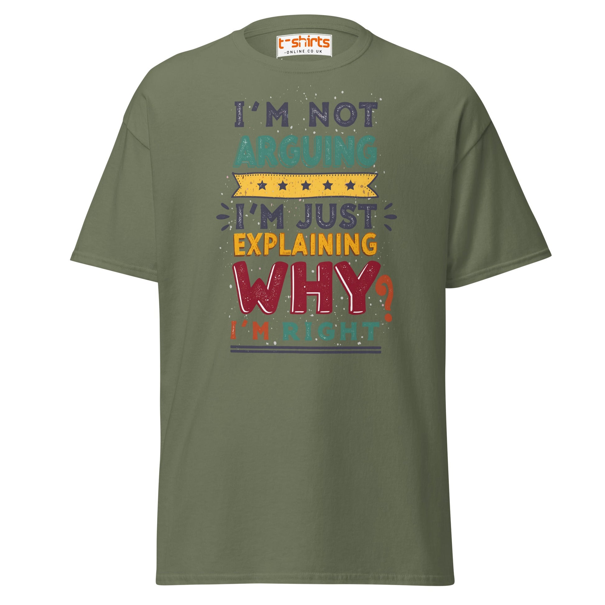 I’m Not Arguing T-Shirt | Funny Sarcastic Quote Tee - Military Green - T-Shirts Online