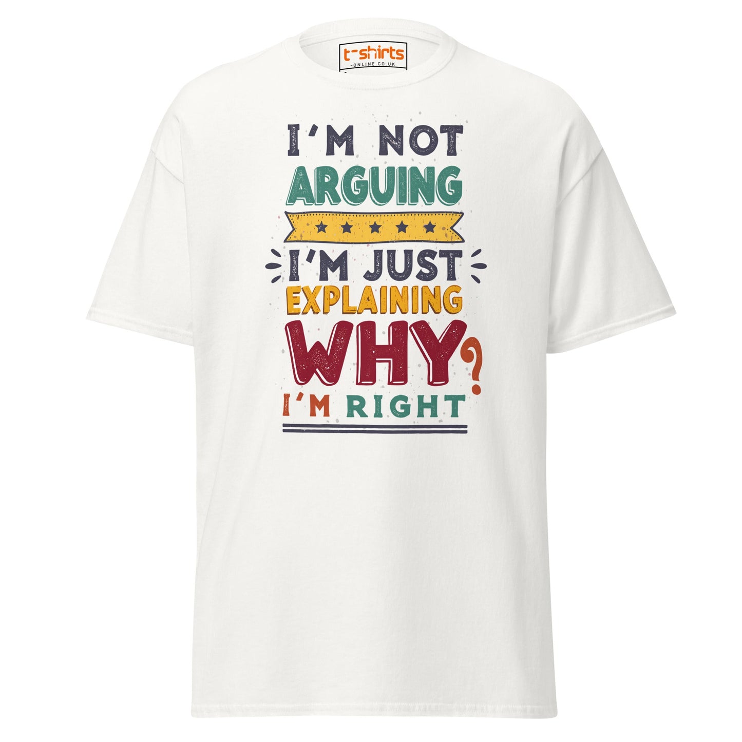 I’m Not Arguing T-Shirt | Funny Sarcastic Quote Tee - White - T-Shirts Online