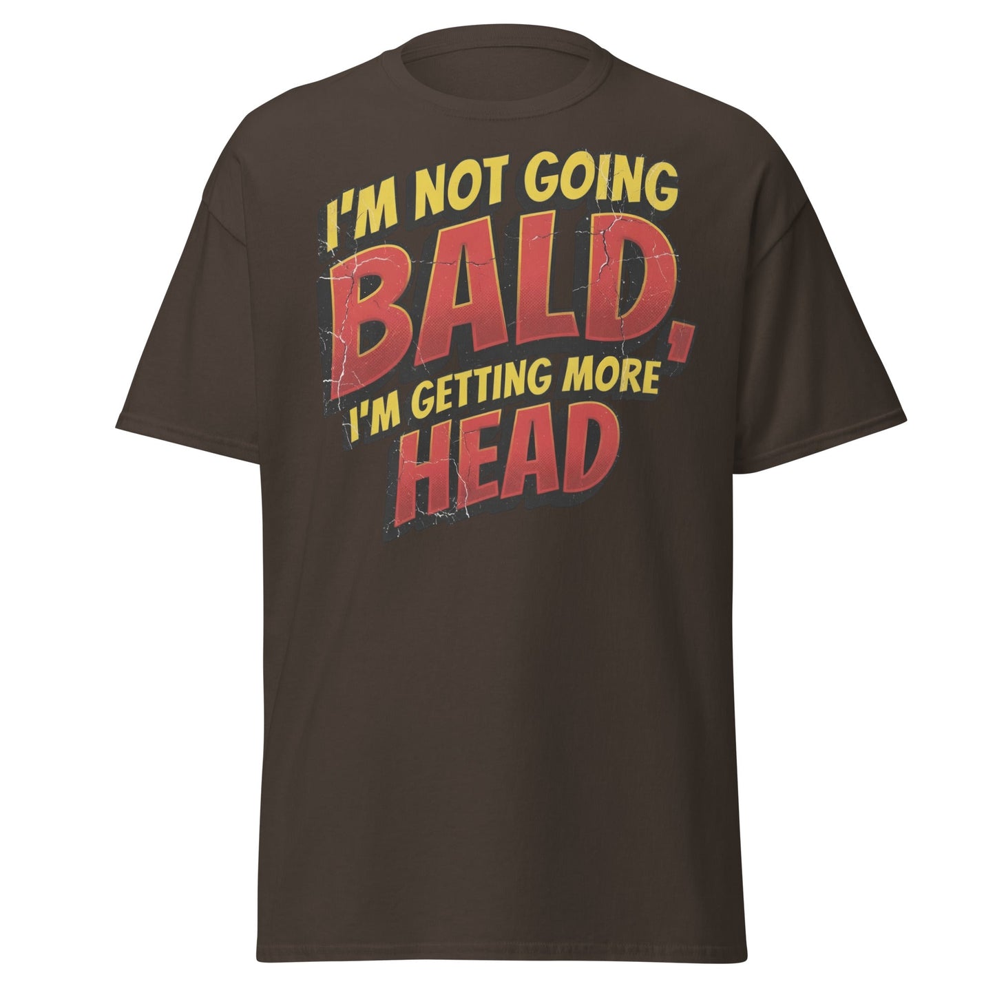 I'm Not Going Bald I'm Getting More Head Funny T-Shirt - Dark Chocolate - T-Shirts Online